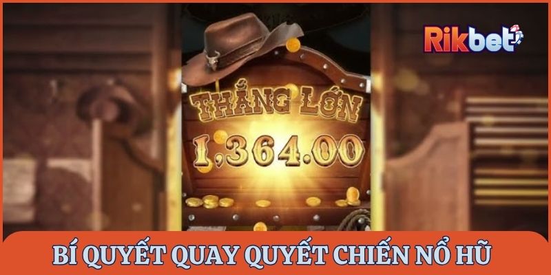 Bí quyết quay Quyết Chiến nổ hũ