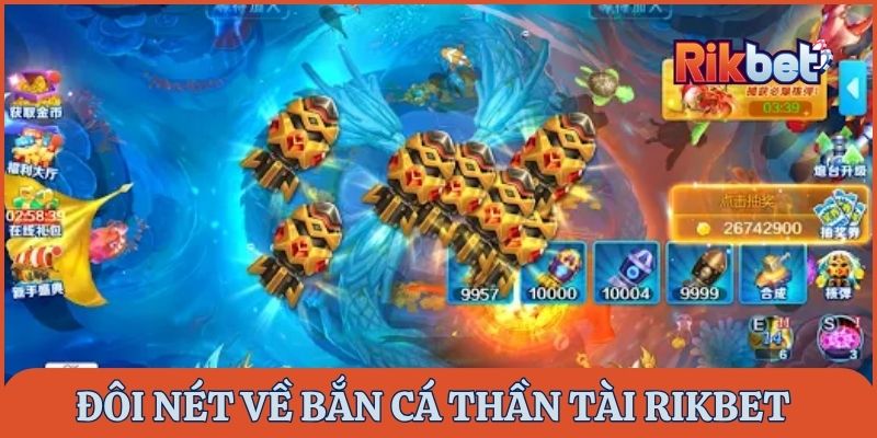 Giới thiệu đôi nét về Bắn Cá Thần Tài Rikbet