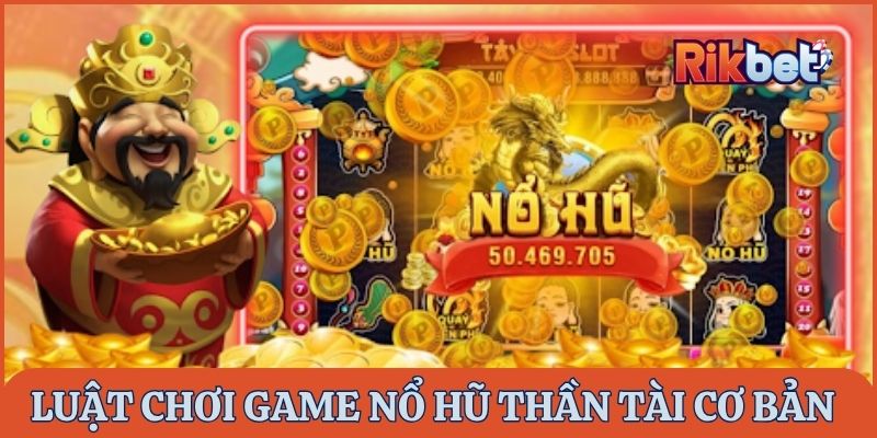 Luật chơi game nổ hũ Thần Tài cơ bản