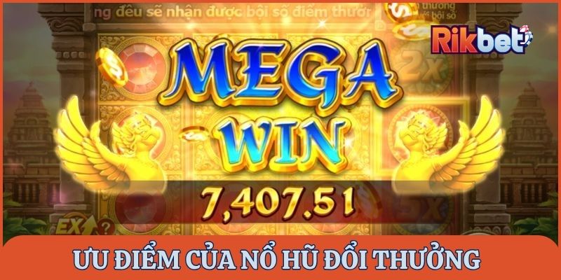 Ưu điểm nổi bật của nổ hũ đổi thưởng